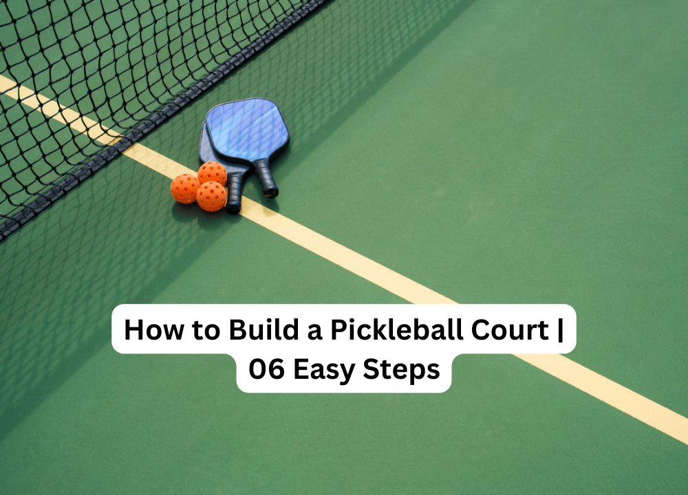 How to Build a Pickleball Court | 06 easy Steps