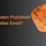 Are Wooden Pickleball Paddles Good?