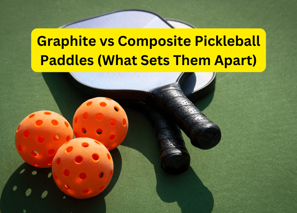 Graphite vs Composite Pickleball Paddles (What Sets Them Apart)