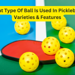 What Type Of Ball Is Used In Pickleball | Varieties & Features