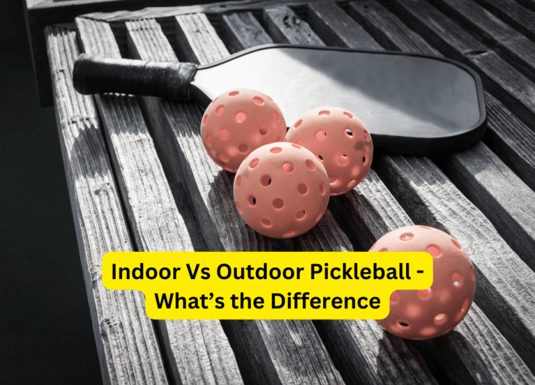 Indoor Vs Outdoor Pickleball - What’s the Difference