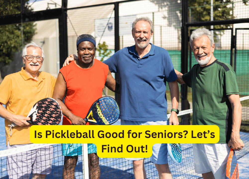 Is Pickleball Good for Seniors? Let’s Find Out!