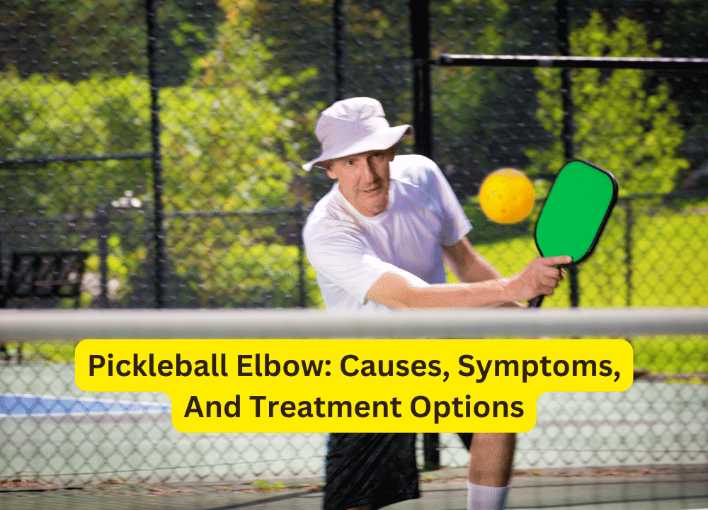 Pickleball Elbow Causes, Symptoms, And Treatment Options