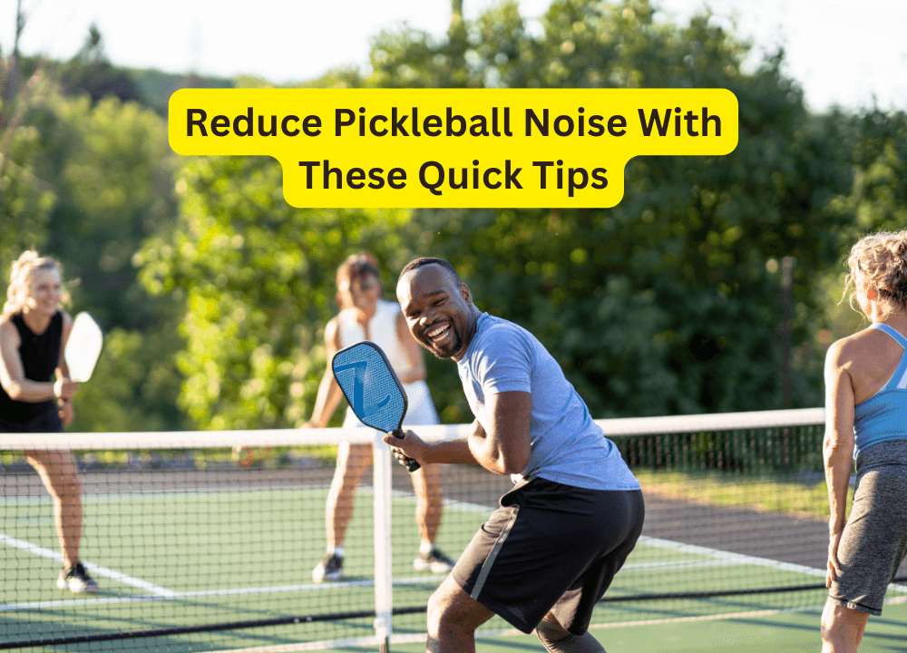 Reduce Pickleball Noise With These Quick Tips