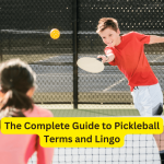 The Complete Guide to Pickleball Terms and Lingo