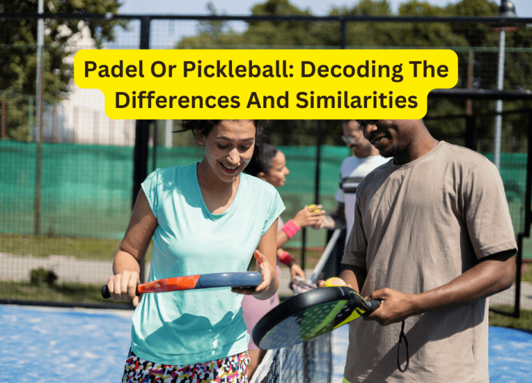 Padel Or Pickleball: Decoding The Differences And Similarities