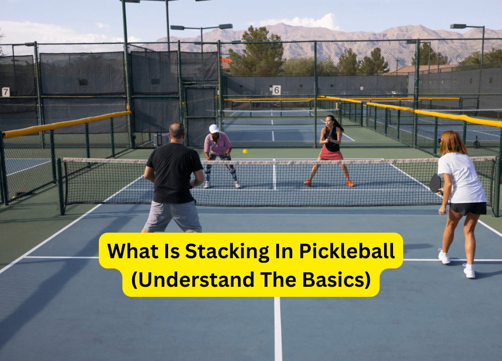 What Is Stacking In Pickleball (Understand The Basics)