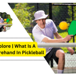 Explore | What Is A Forehand In Pickleball