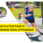 What Is a Foot Fault in Pickleball