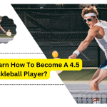 How To Become A 4.5 Pickleball Player