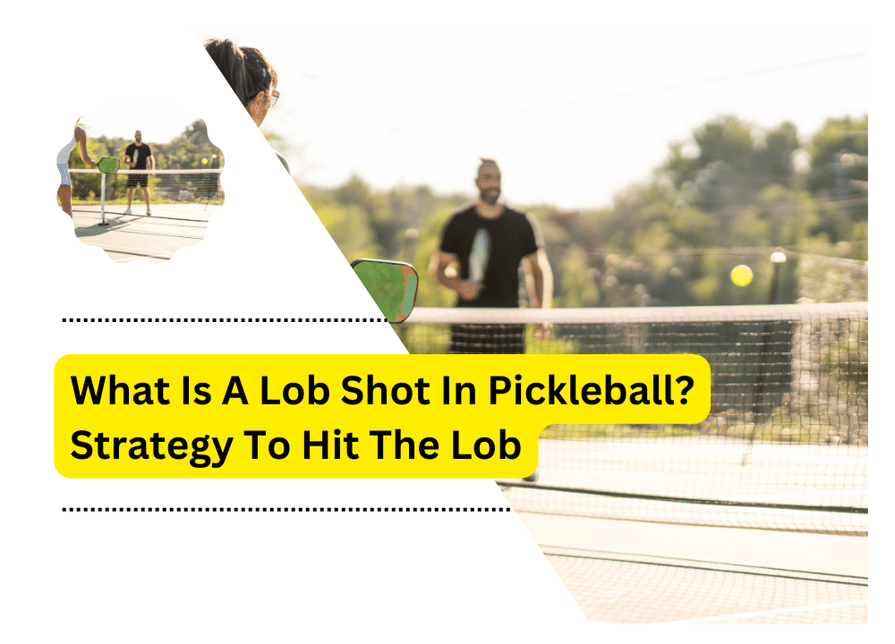 What Is A Lob Shot In Pickleball